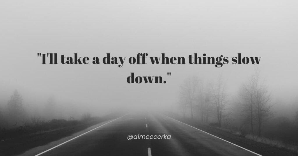Quote graphic reading "I'll take a day off when things slow down," from the Money Simplified podcast on guilt about taking a day off.